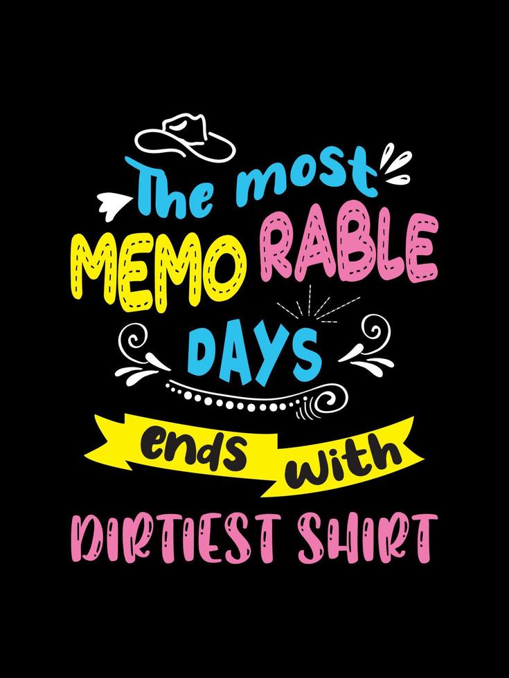 The most memorable days ends with dirtiest shirt Family T-shirt Design, lettering typography quote. relationship merchandise designs for print. vector