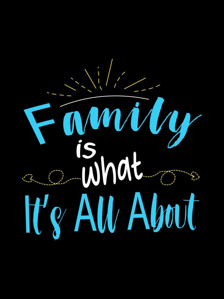 Family is what its all about Family T-shirt Design, lettering typography quote. relationship merchandise designs for print. vector