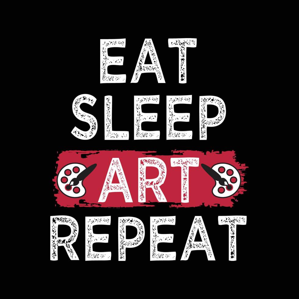 Eat Sleep Art  Repeat Typography Design For T-Shirt Free Vector