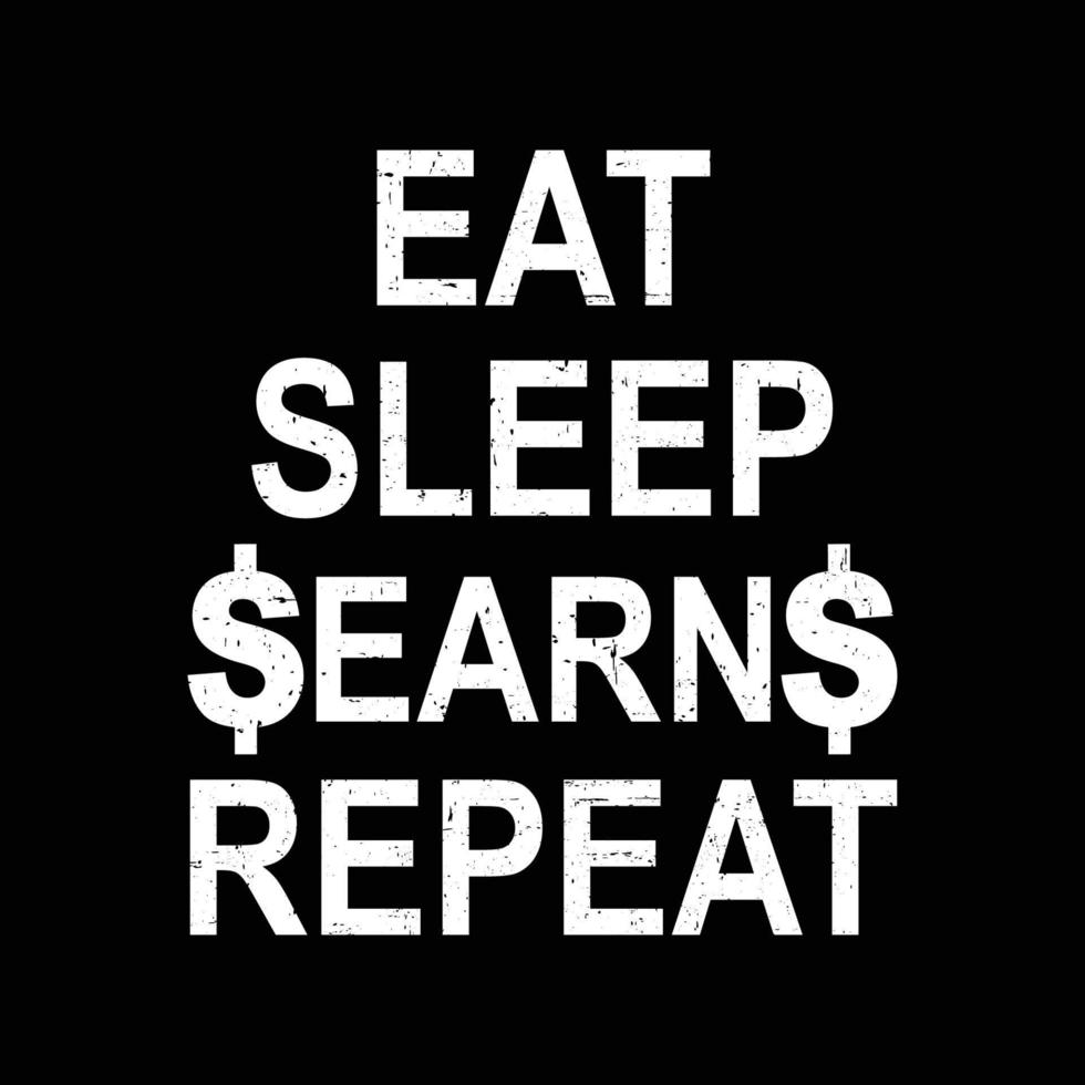 Eat Sleep Earn Repeat Typography Design For T-Shirt Free Vector