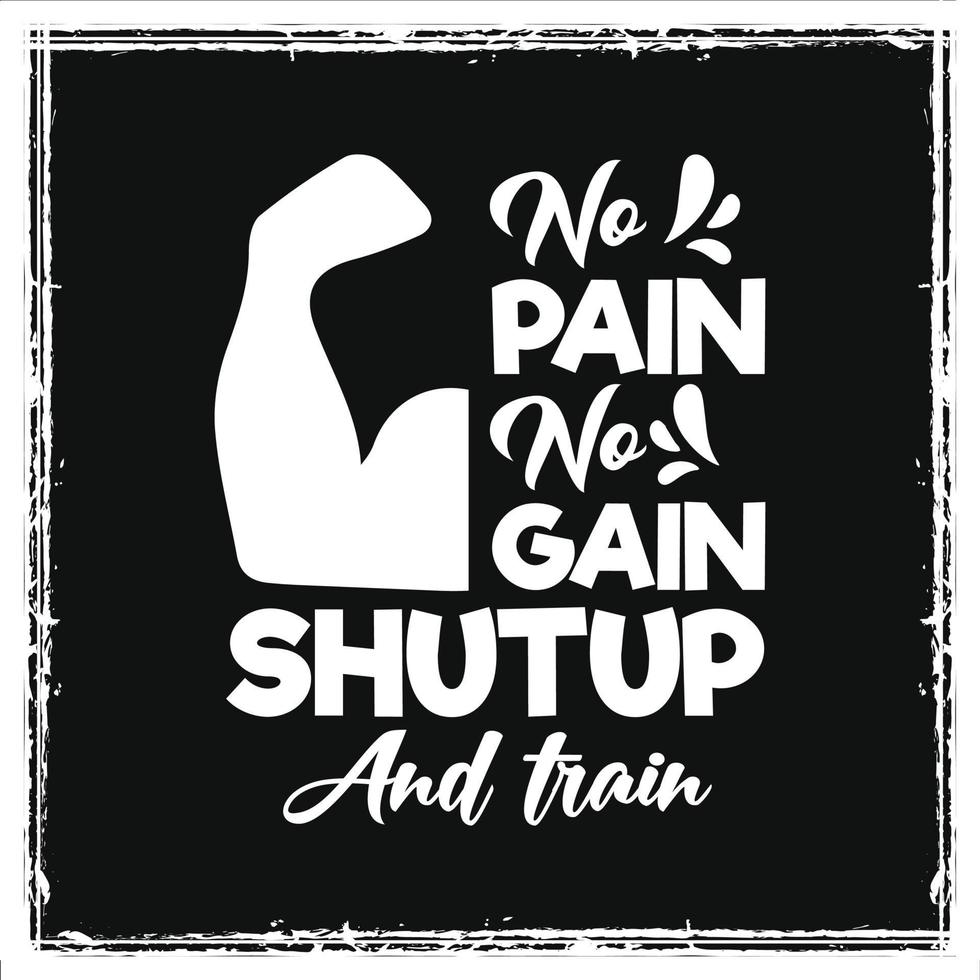 No pain no gain shutup and train workout gym typography quotes design for t shirt vector