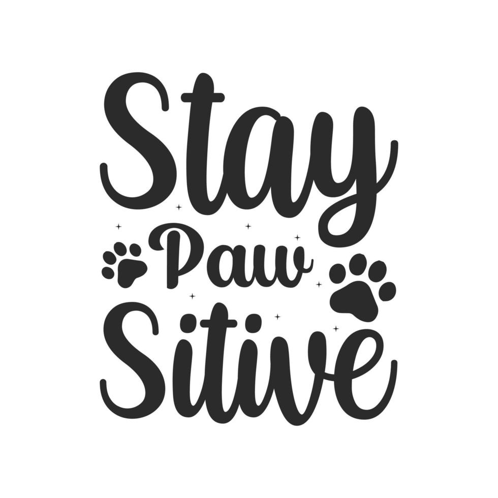 Stay paw sitive dog svg typography lettering t shirt quotes vector