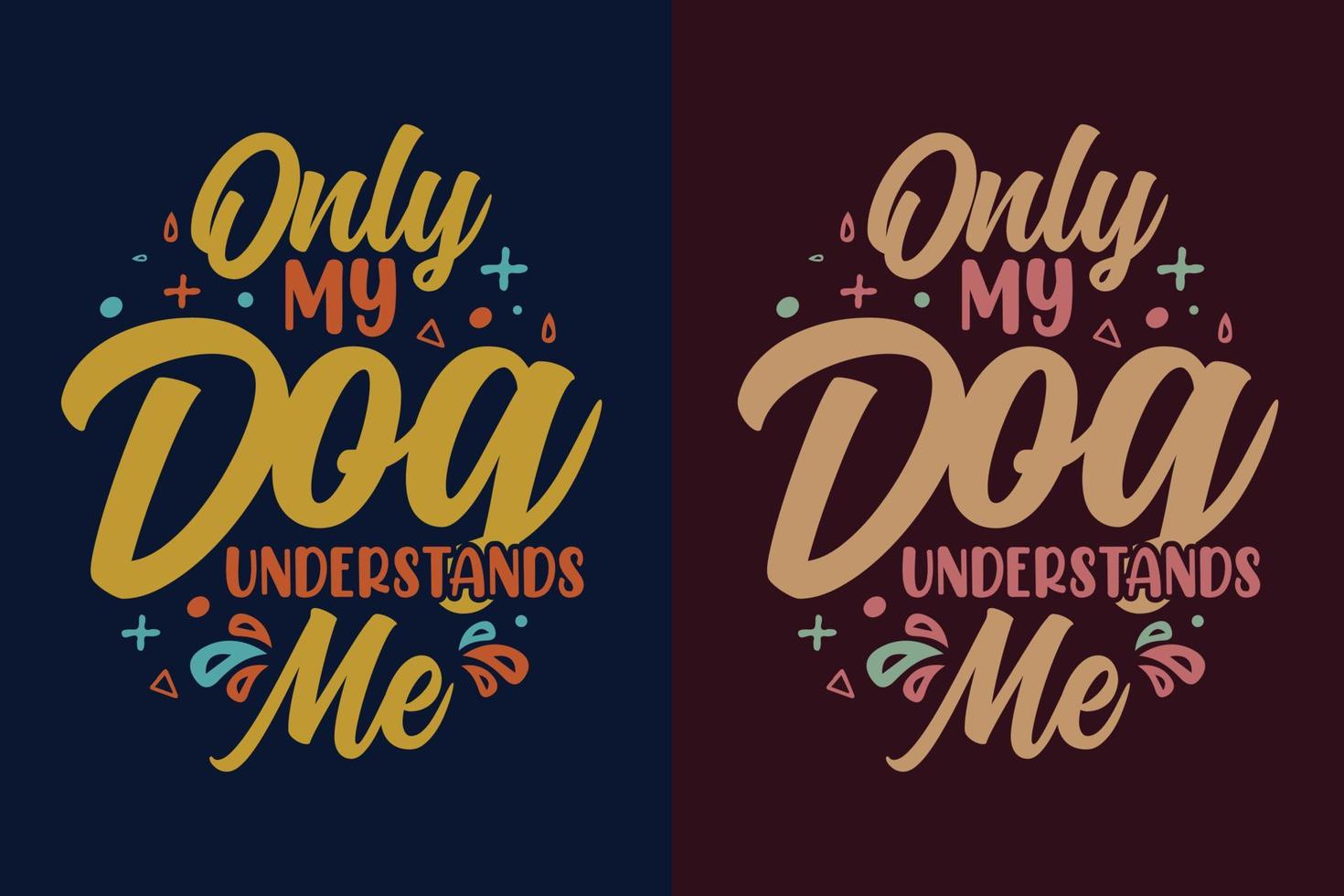 Only my dog understands me motivational quotes design vector