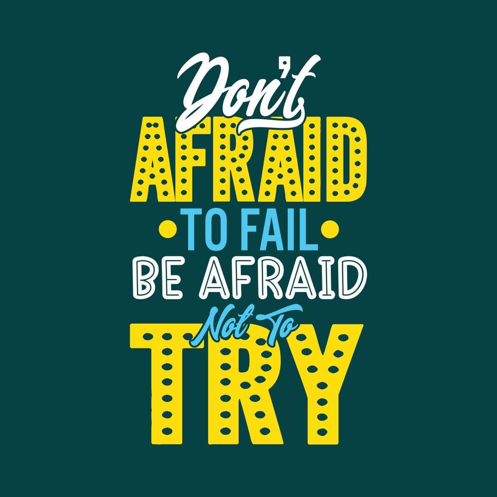 Don't afraid to fail be afraid not to try typography motivational design for t shirt and merchandise vector