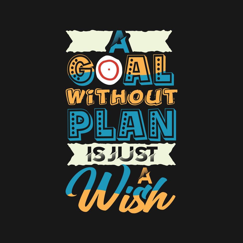 A goal without plan is just a wish typography motivational quotes design vector