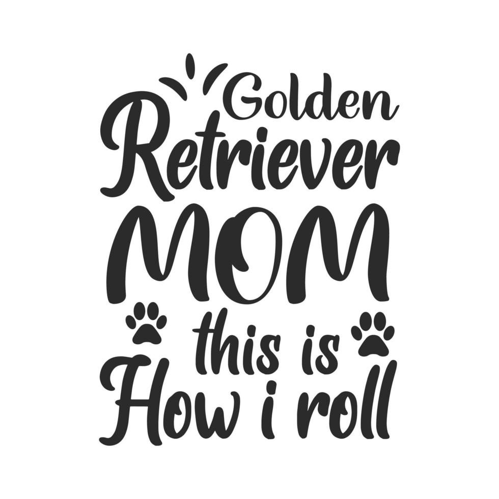 Golden retriever mom this is how i roll dog svg typography lettering t shirt quotes vector