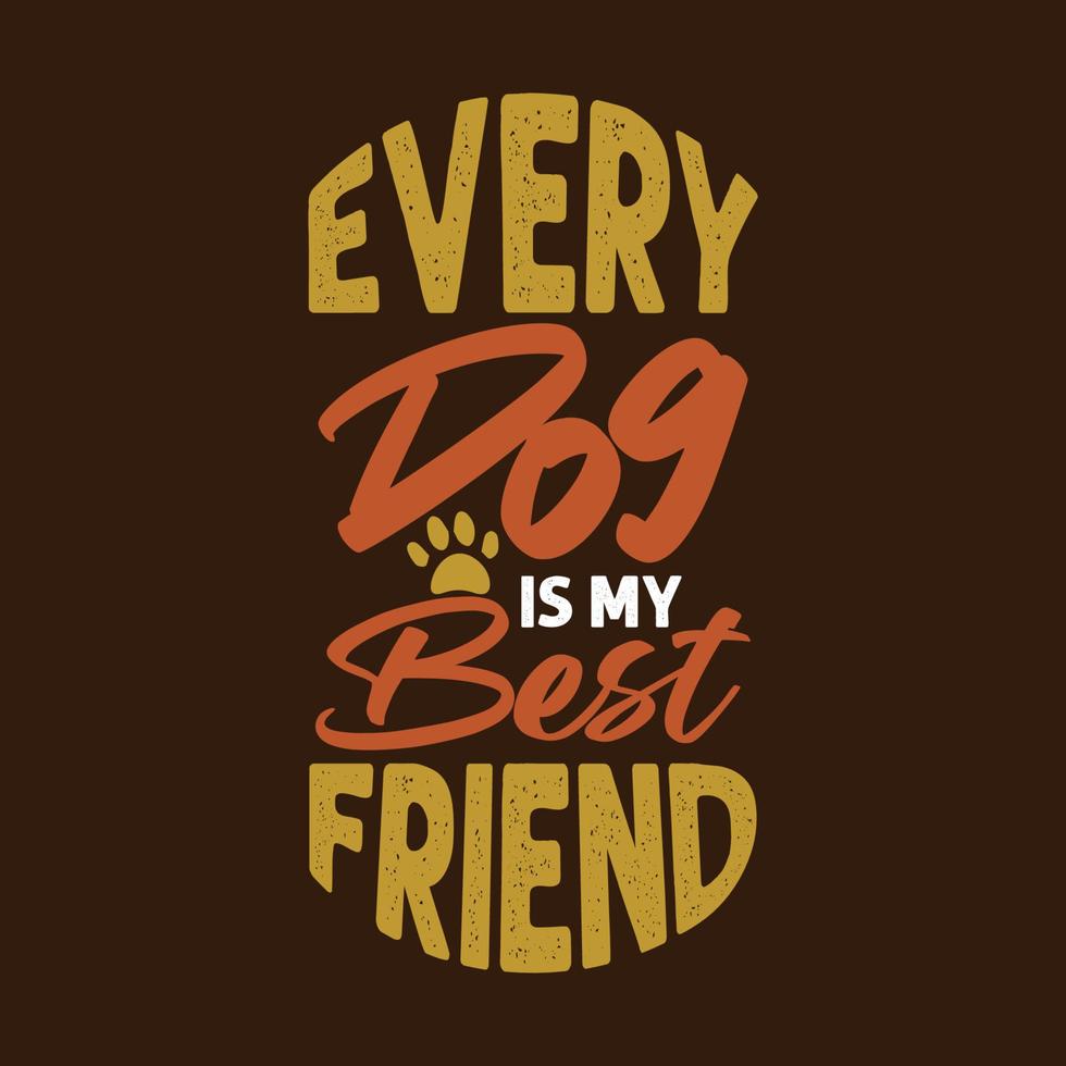 Every dog is my best friend colorful dog quotes design vector