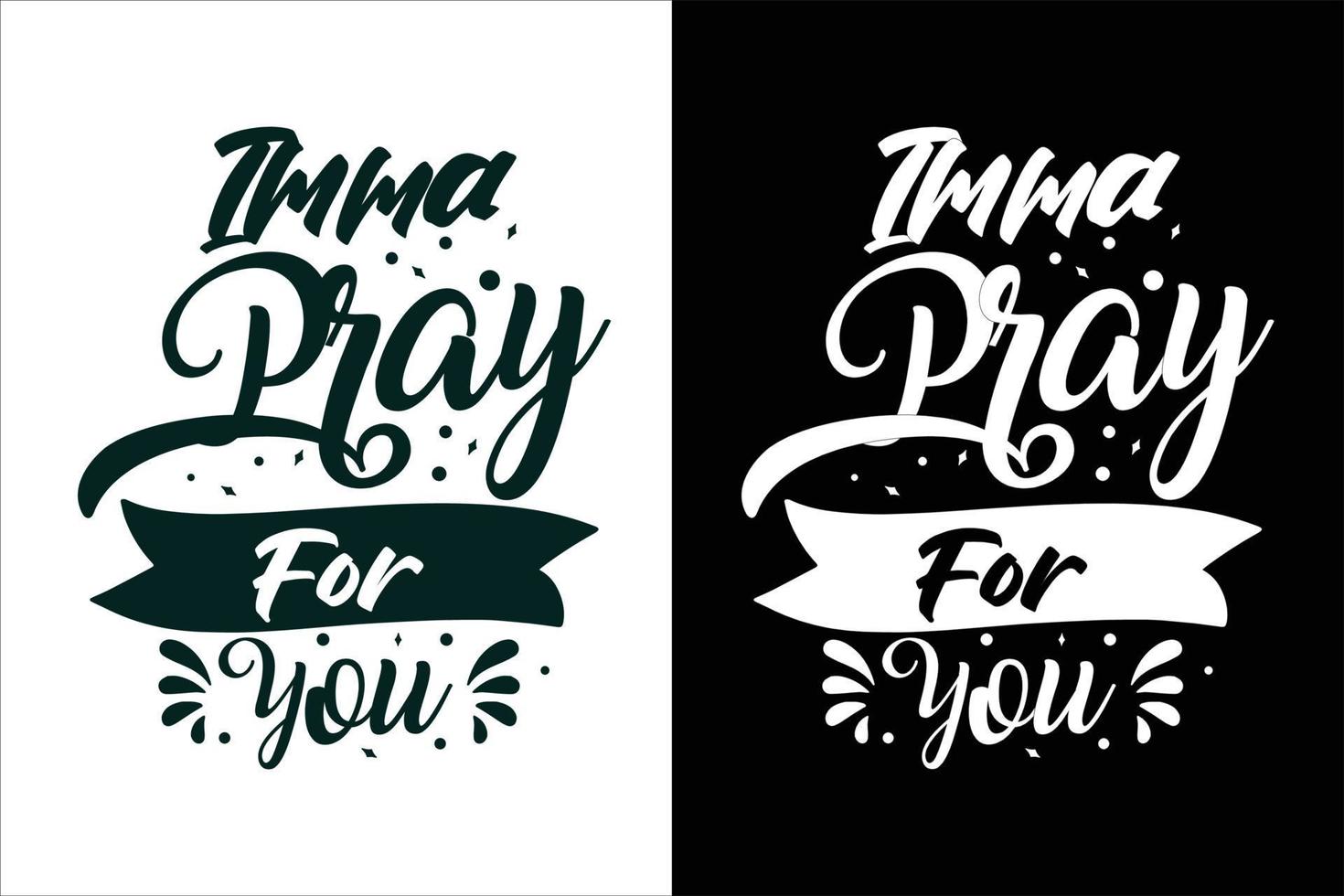 Imma pray for you sarcasm and sarcastic typography quotes or slogan t shirt vector
