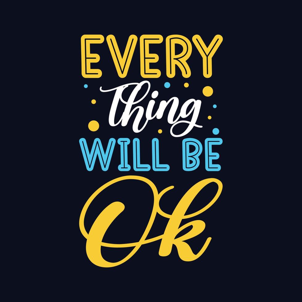 Every thing will be ok typography motivational design for t shirt and merchandise vector