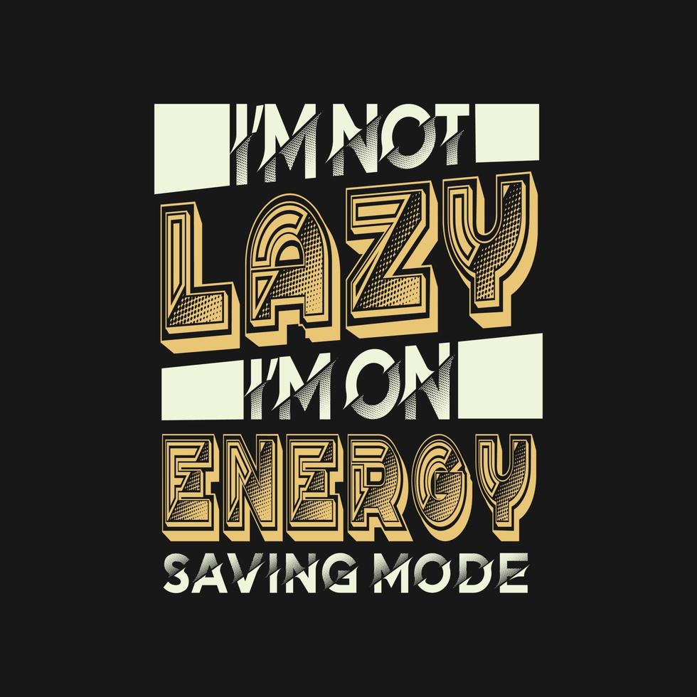 I'm not lazy i'm on energy saving mode typography motivational quotes design vector