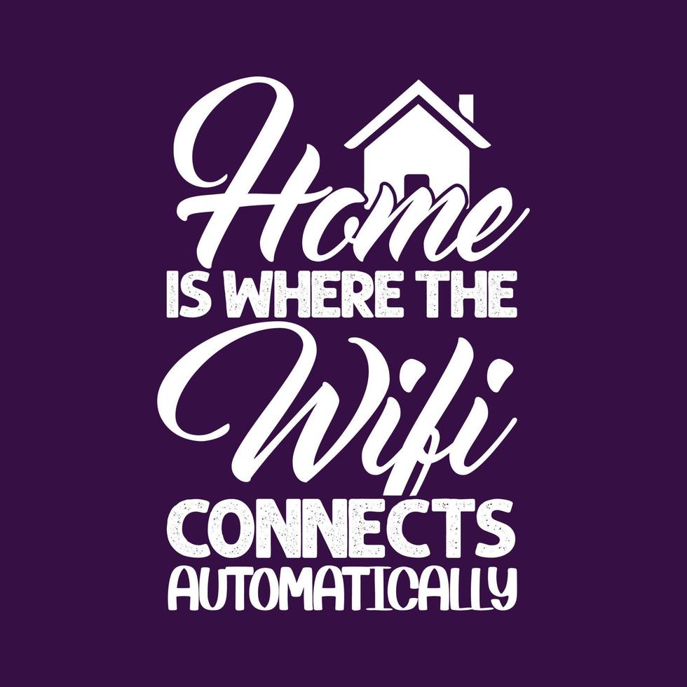 Home is where the wifi connects automatically lettering typography motivational quotes slogan design vector