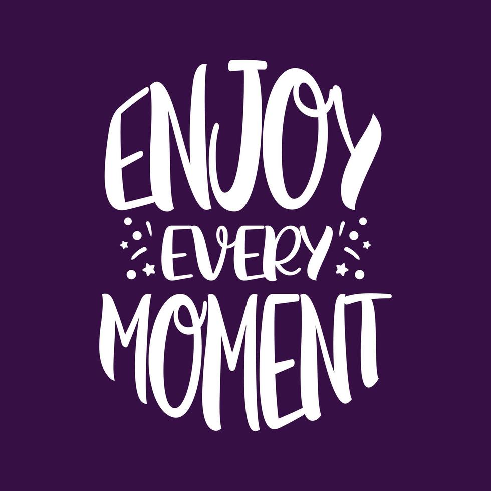 Enjoy every moment typography lettering motivational quotes design vector