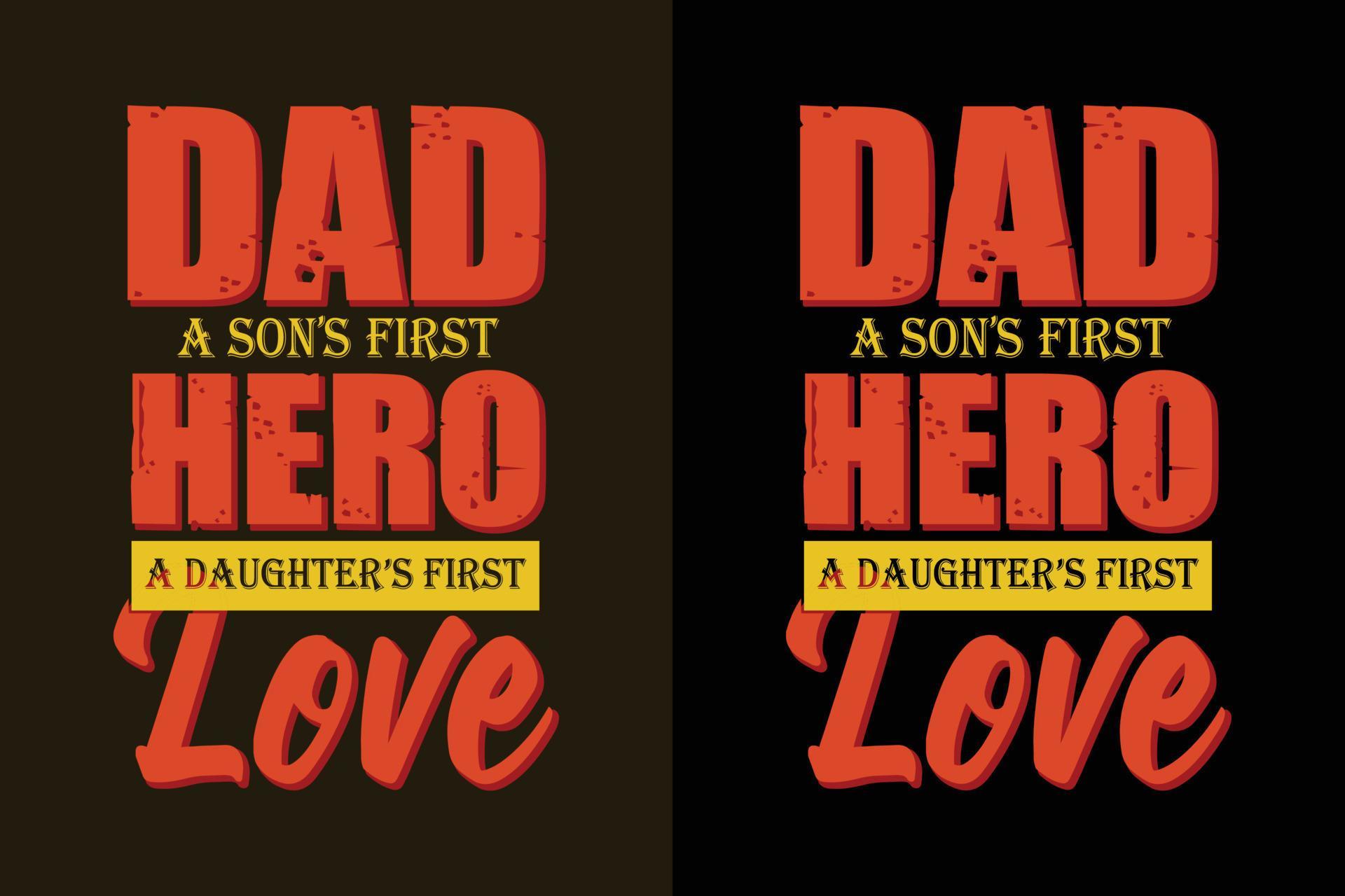 Dad a son’s first hero a daughter’s love typography daddy t shirt and