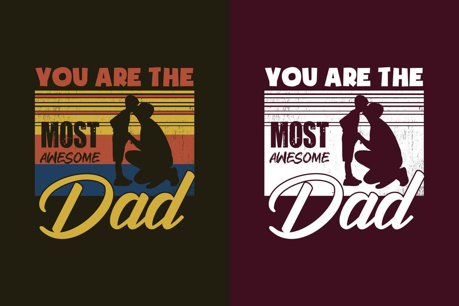 You are the most awesome dad t shirt vector