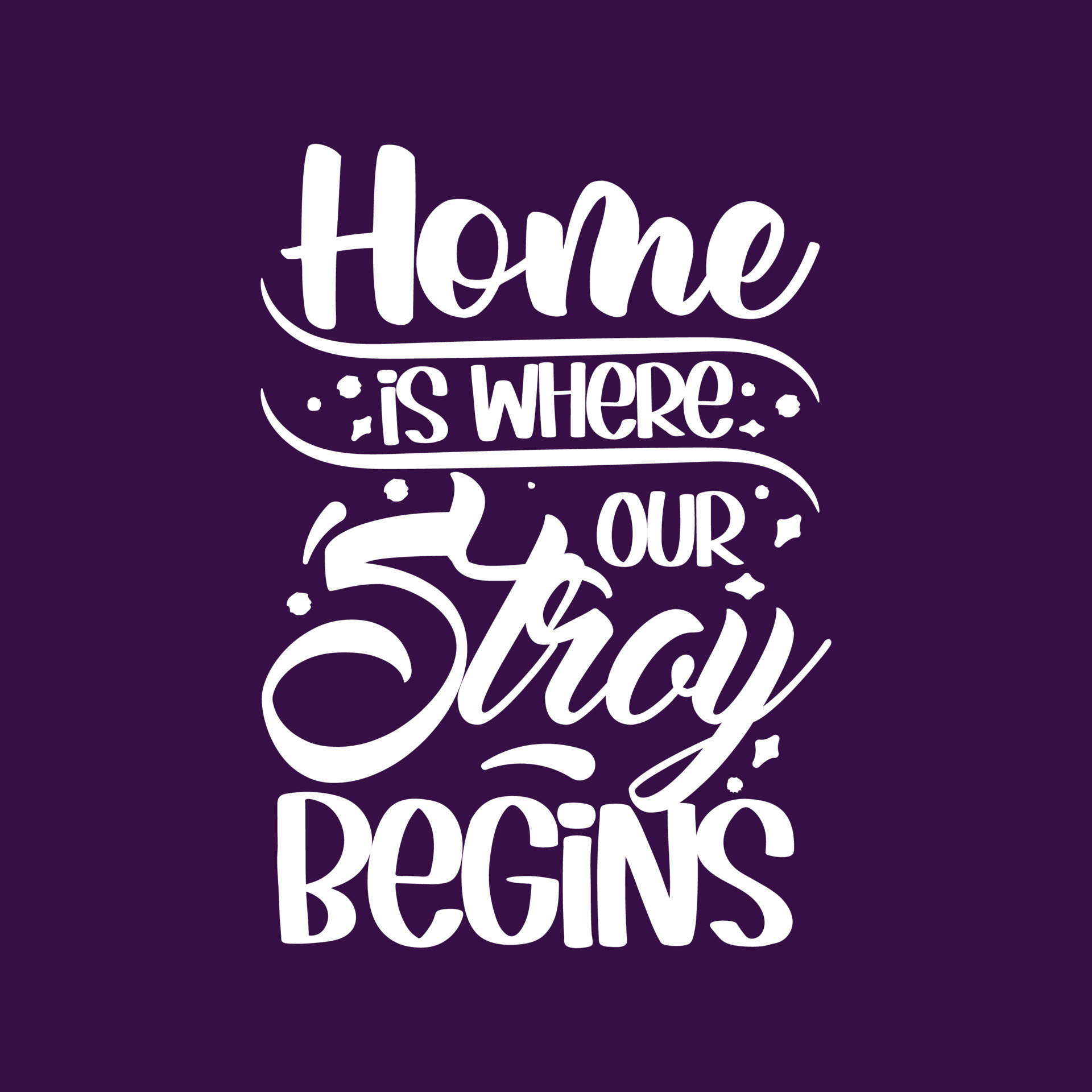 Home is where our story begins typography motivational and