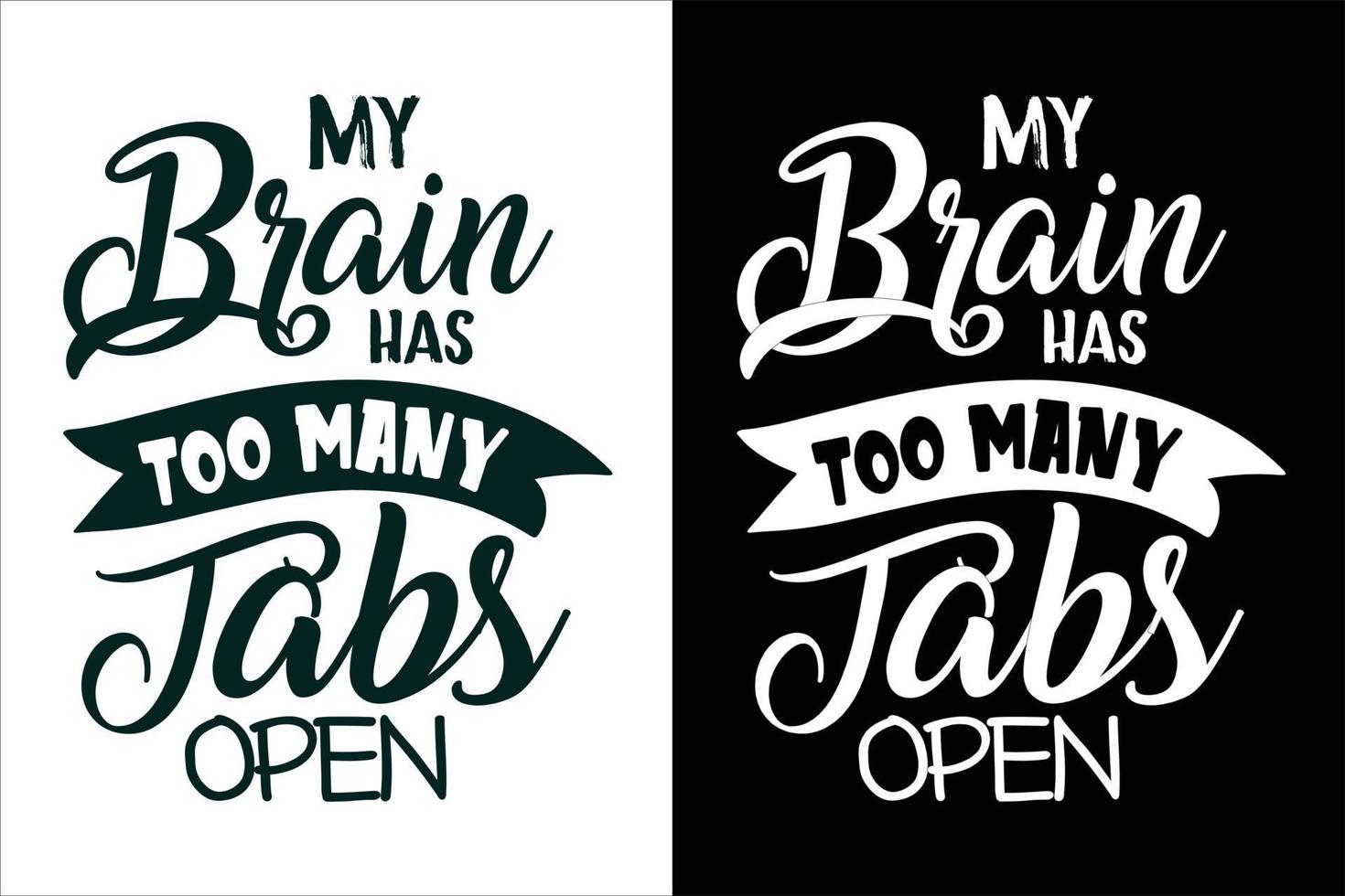 My brain has too many tabs open sarcasm and sarcastic typography quotes or slogan t shirt vector