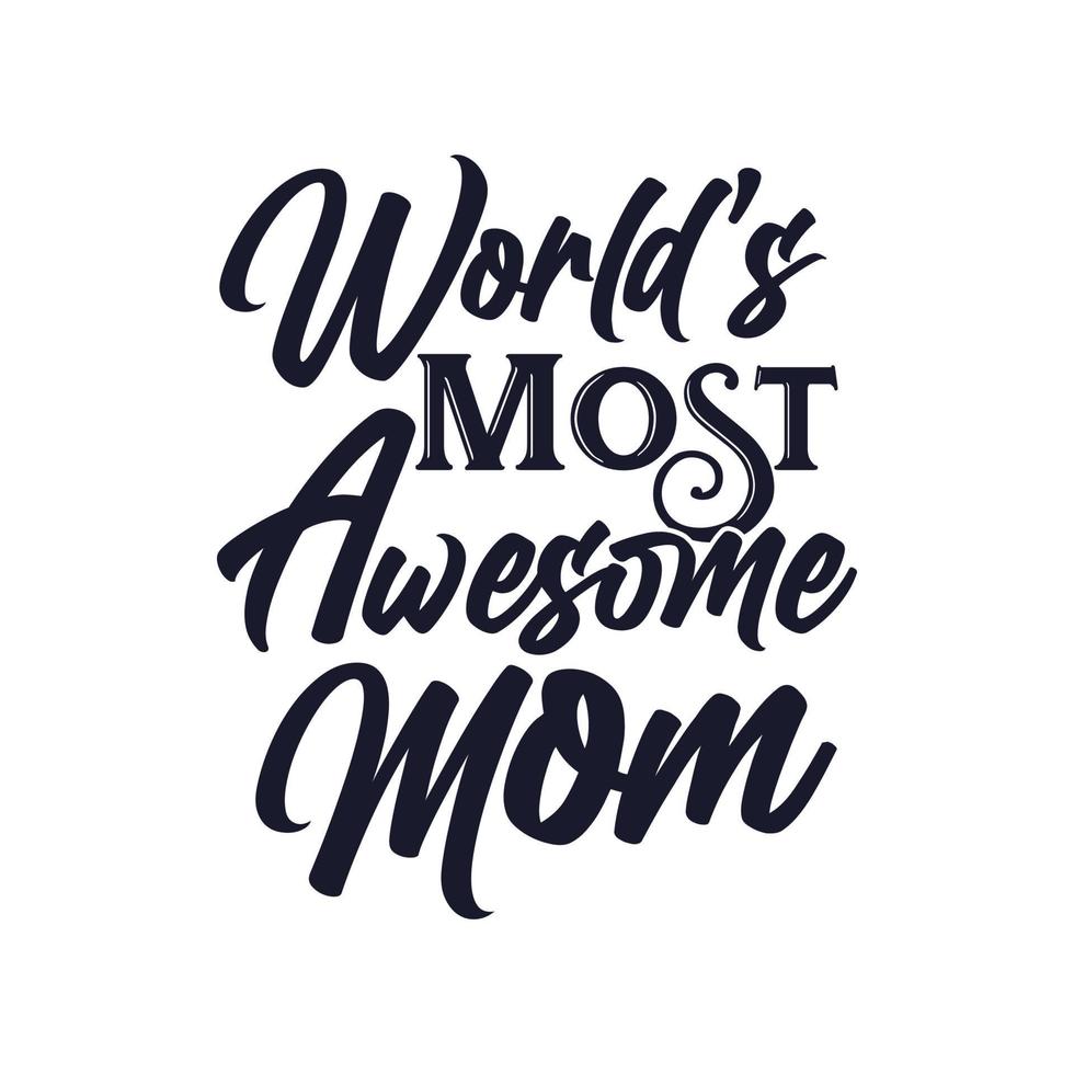 World's most mom inspirational quotes design slogan for t shirt vector