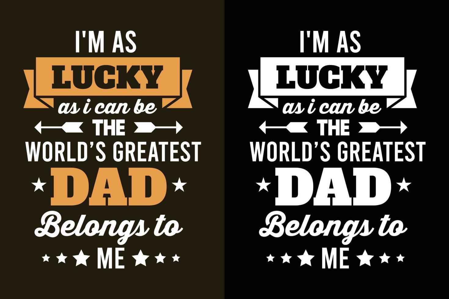 I'm as lucky as i can be the world's greatest dad belongs to me Lettering father's day slogan t shirt design vector