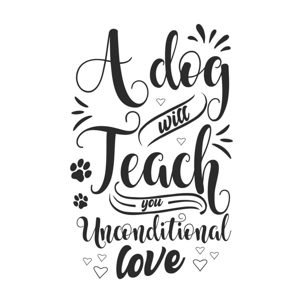 A dog will teach you unconditional love dog t shirt vector