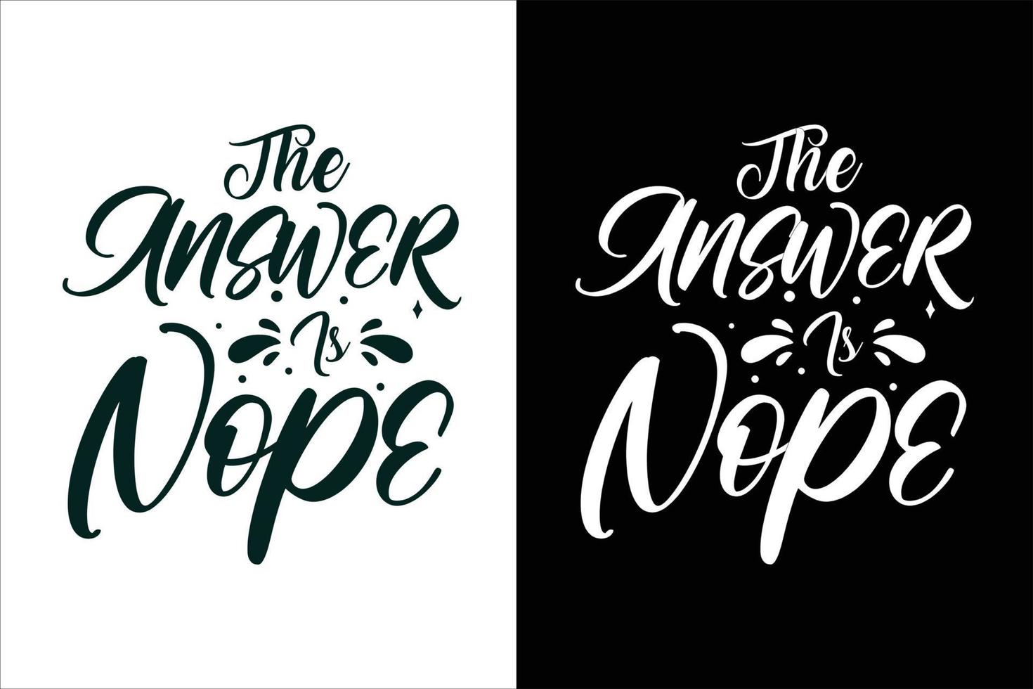 The answer is nope sarcasm and sarcastic typography quotes or slogan t shirt vector