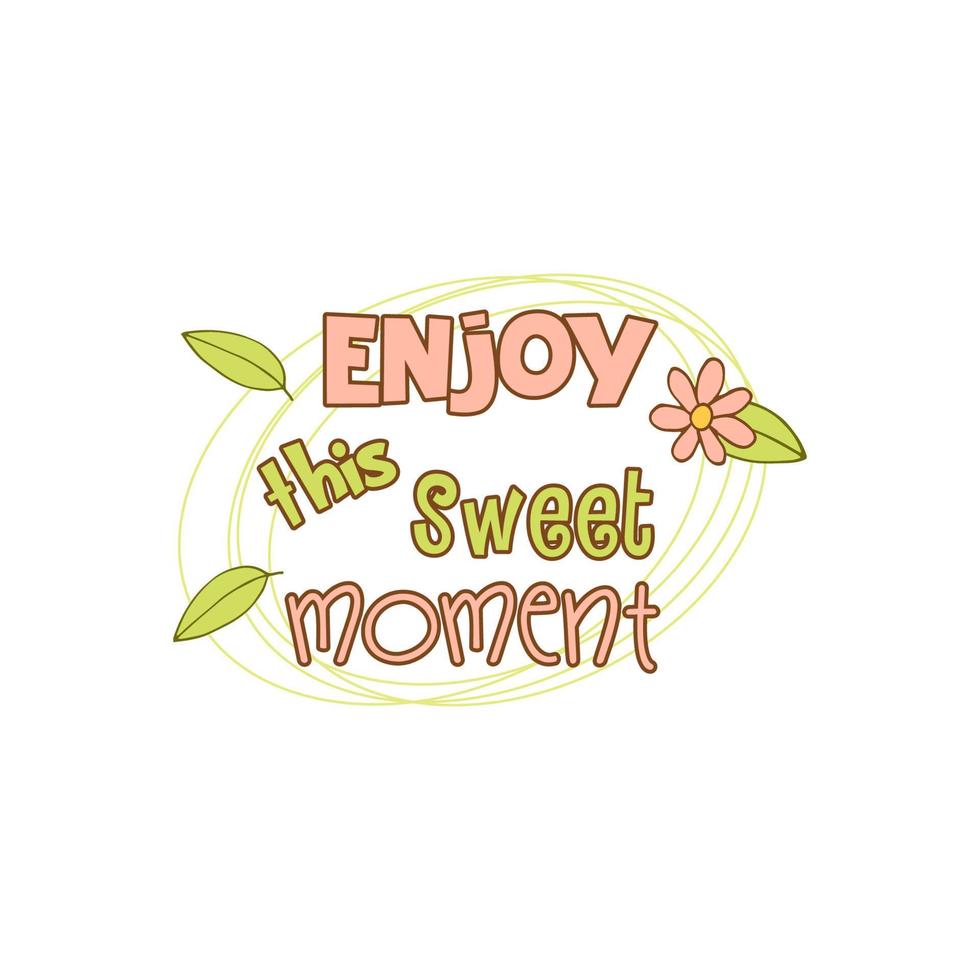 Lettering with multicolored words. Flower and leaves. Enjoy this sweet moment. White background. Vector. vector