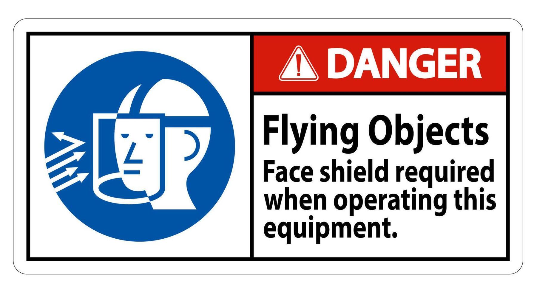 Danger Sign Flying Objects, Face Shield Required When Operating This Equipment vector