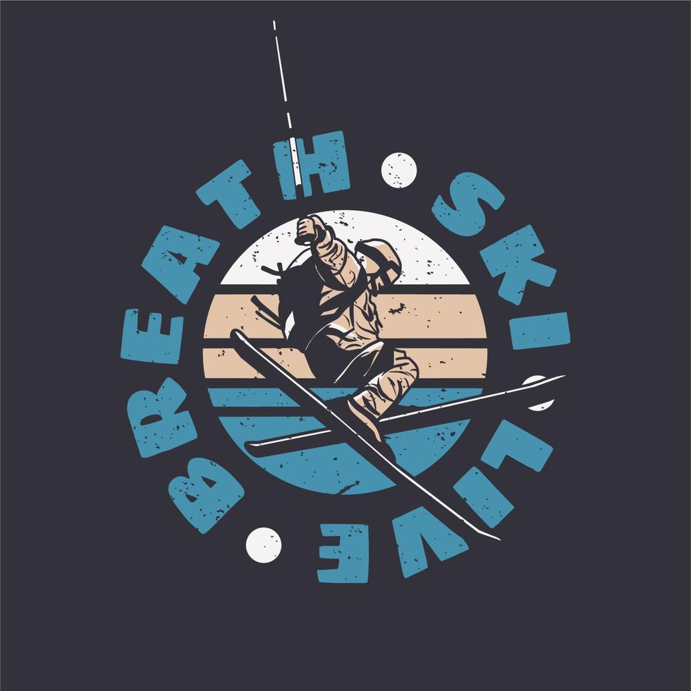 t shirt design breath ski live with skiing man doing his attraction vintage illustration vector