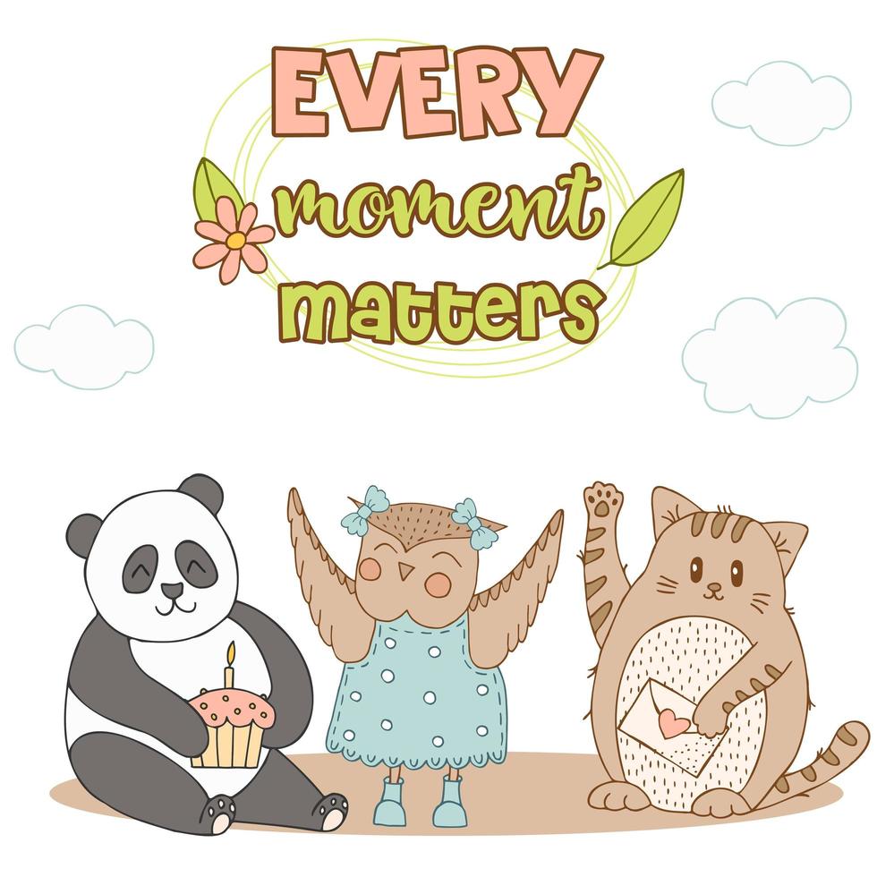 Hand drawn cute animals with lettering. Cat with envelope with, Panda with cupcake with candle, Owl in a blue dress with polka dots and boots. Flower and leaves. Best Friends. Every moment matters. vector