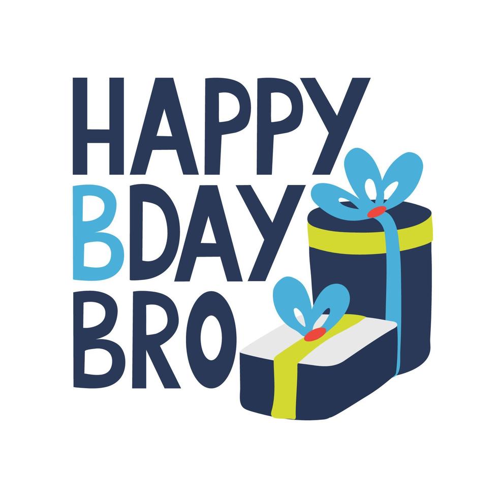 Happy Bday bro. Lettering with gift boxes vector