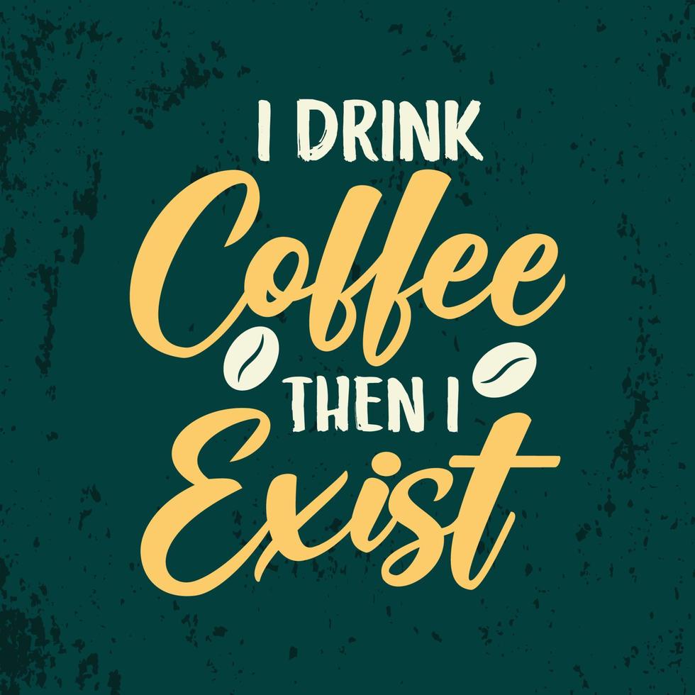 I drink coffee then i exist colorful coffee lettering quotes design vector