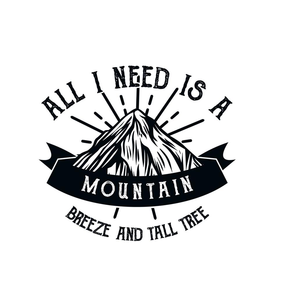 all i need is a mountain breeze and tall tree, quote slogan poster and t shirt design for mountain hiking vector