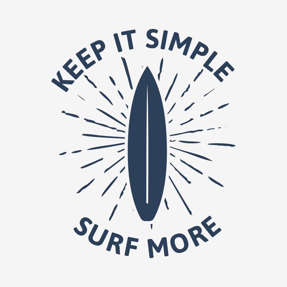 Keep it simple surf more vintage retro t shirt design illustration with surf board vector