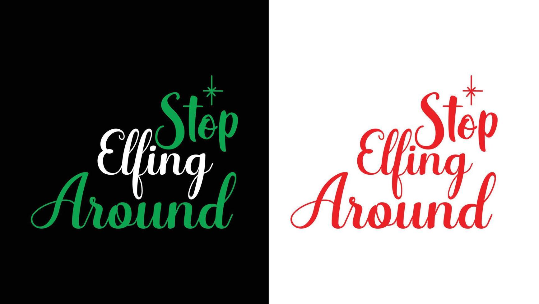 Stop Elfing Around T-shirt Design vector