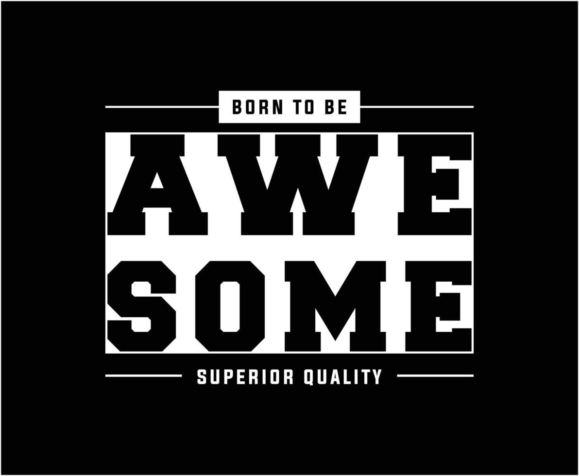Born to be Awesome Typography Vector T-shirt design