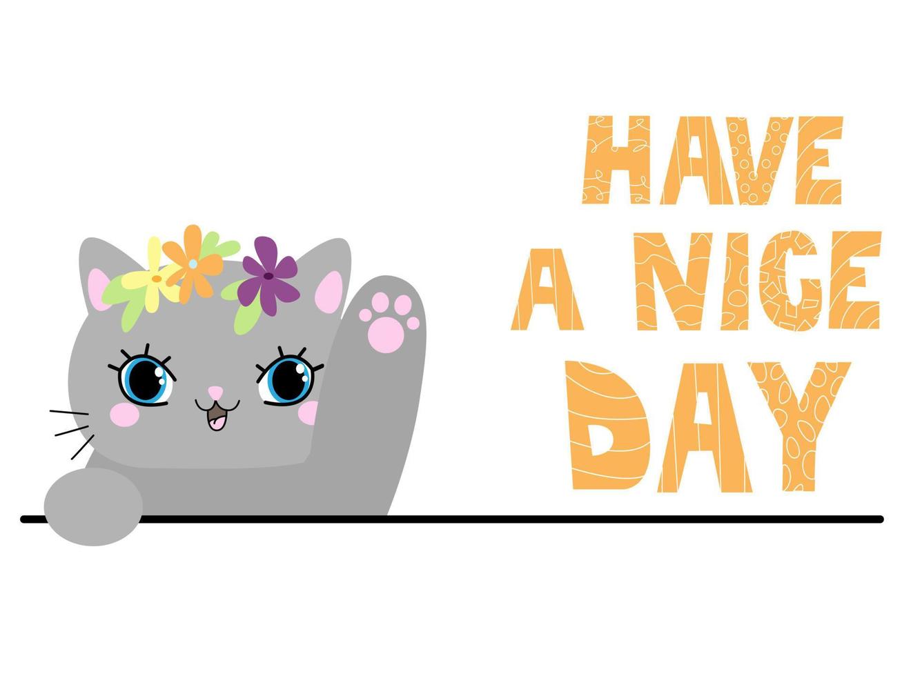 The cat says have a good nice day. Cute kitten with flowers. vector