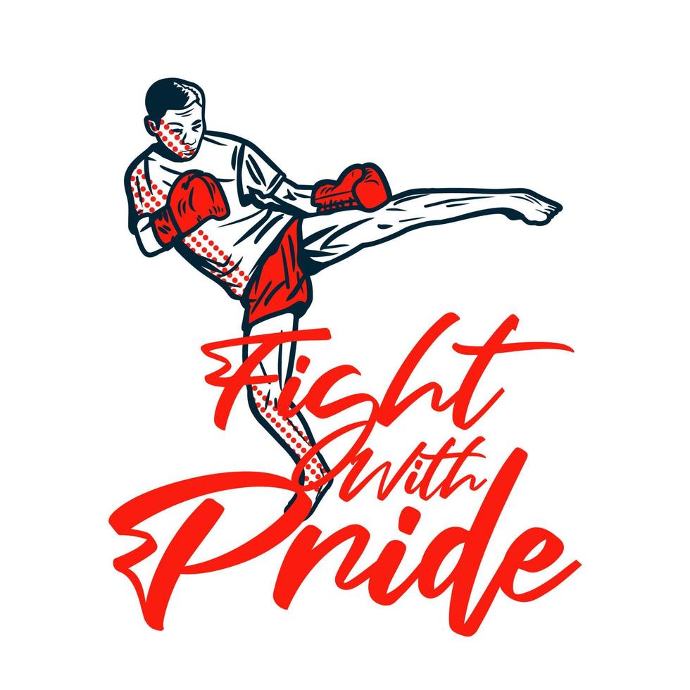 t shirt design fight with pride with martial artist muay thai kicking vintage illustration vector