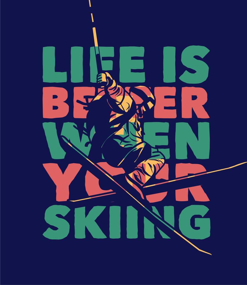 t shirt design life is better when your skiing with man skiing flat illustration vector