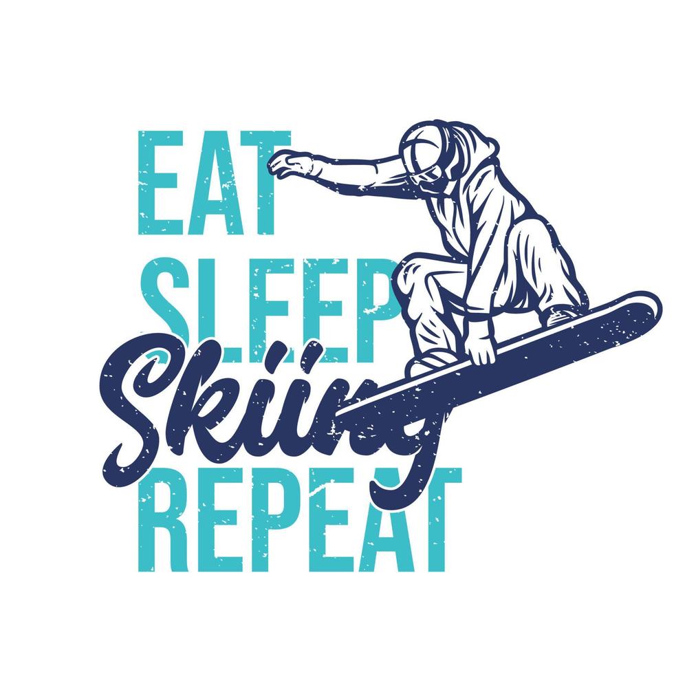 t-shirt design eat sleep skiing repeat with skiing man doing his attraction vintage illustration vector