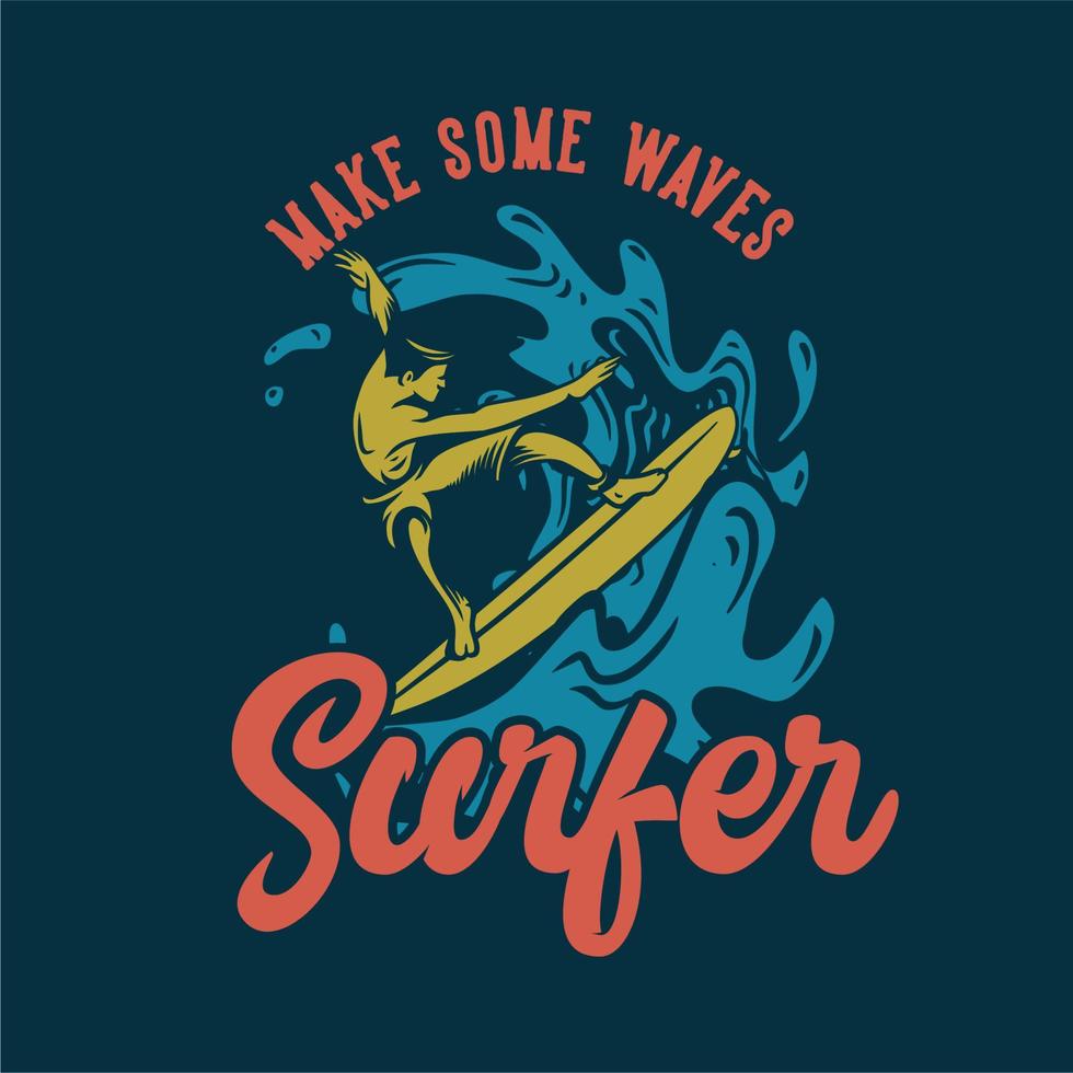 t shirt design make some waves surfer with surfer man surf on the wave flat illustration vector