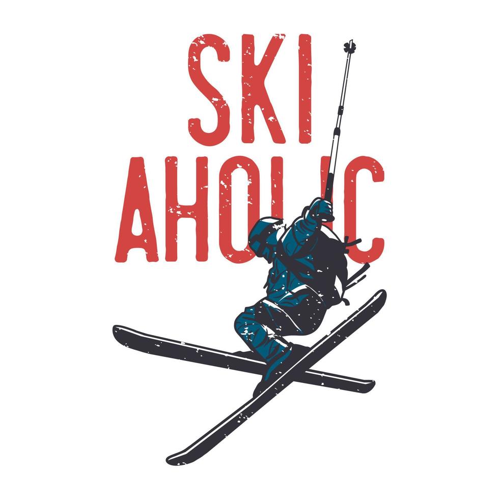 diseño de camiseta aholic de esquí con hombre jugando a esquí ilustración vintage vector