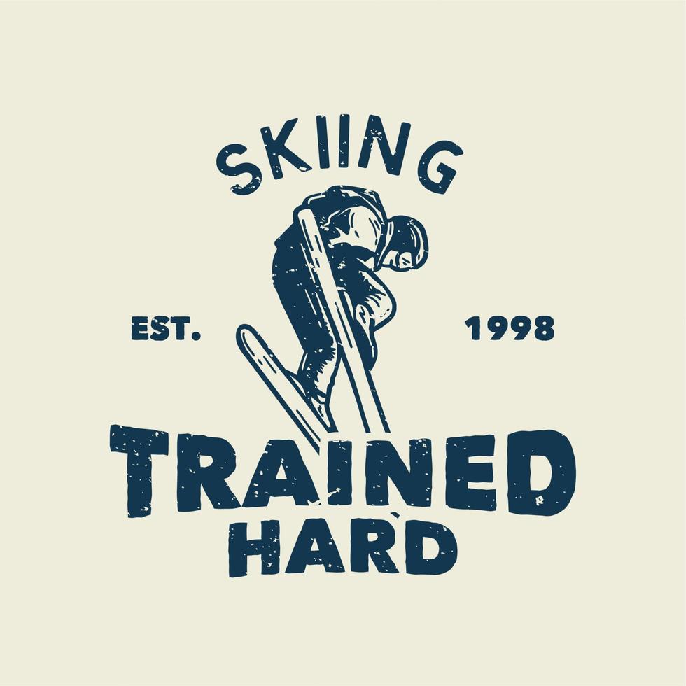 t-shirt design skiing trained hard est 1998 with skiing man doing his attraction vintage illustration vector