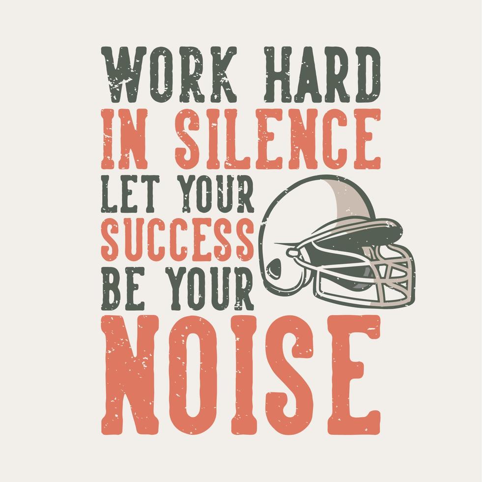 t-shirt design slogan typography work hard in silence let your success be your noise with baseball helmet vintage illustration vector