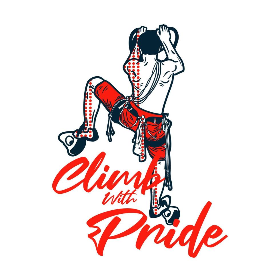 diseño de camiseta subir con orgullo con escalador hombre escalada ilustración vintage vector