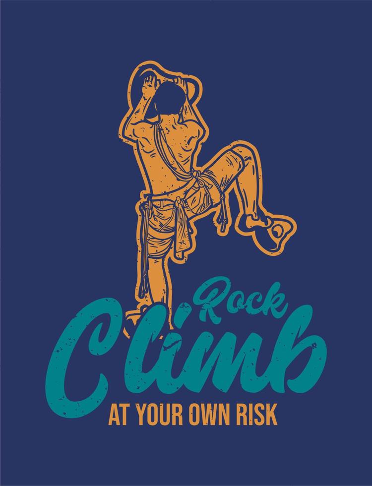t shirt design rock climb at your own risk with rock climber man climbing rock wall vintage illustration vector