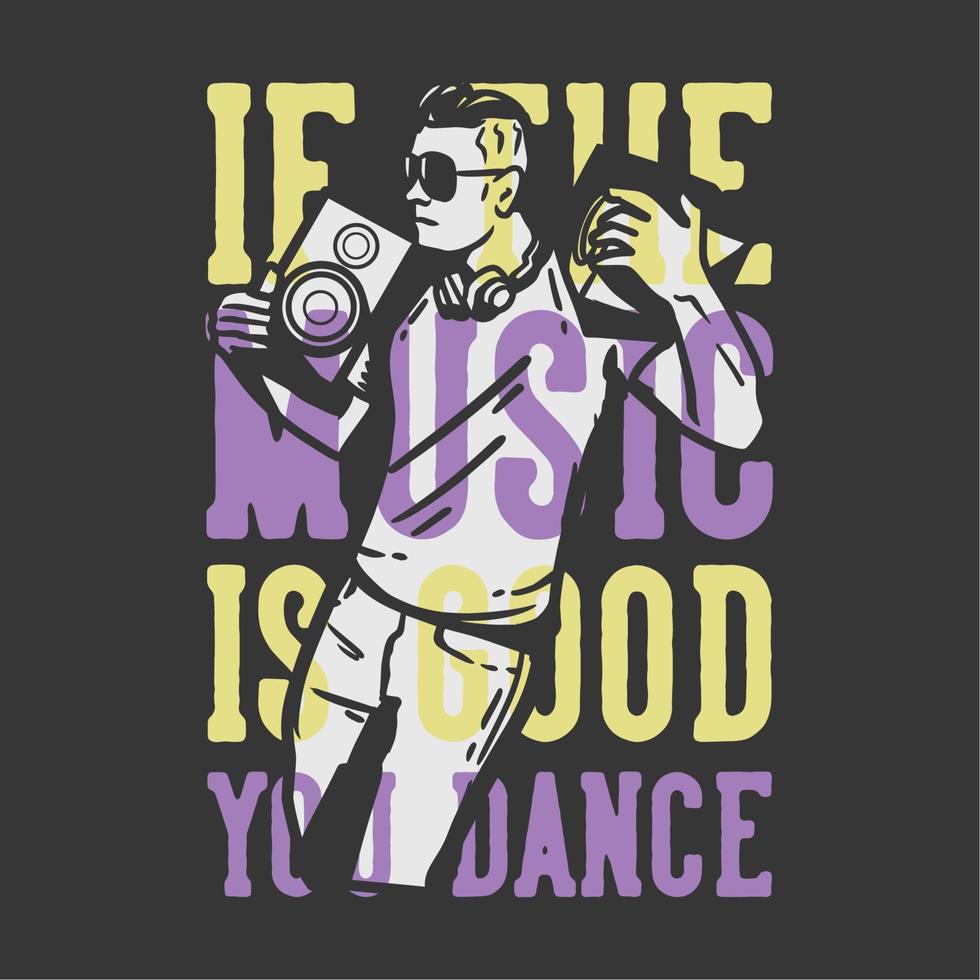 diseño de camisetas tipografía lema si la música es buena, bailas con el hombre bailando y tomando prestado el altavoz ilustración vintage vector