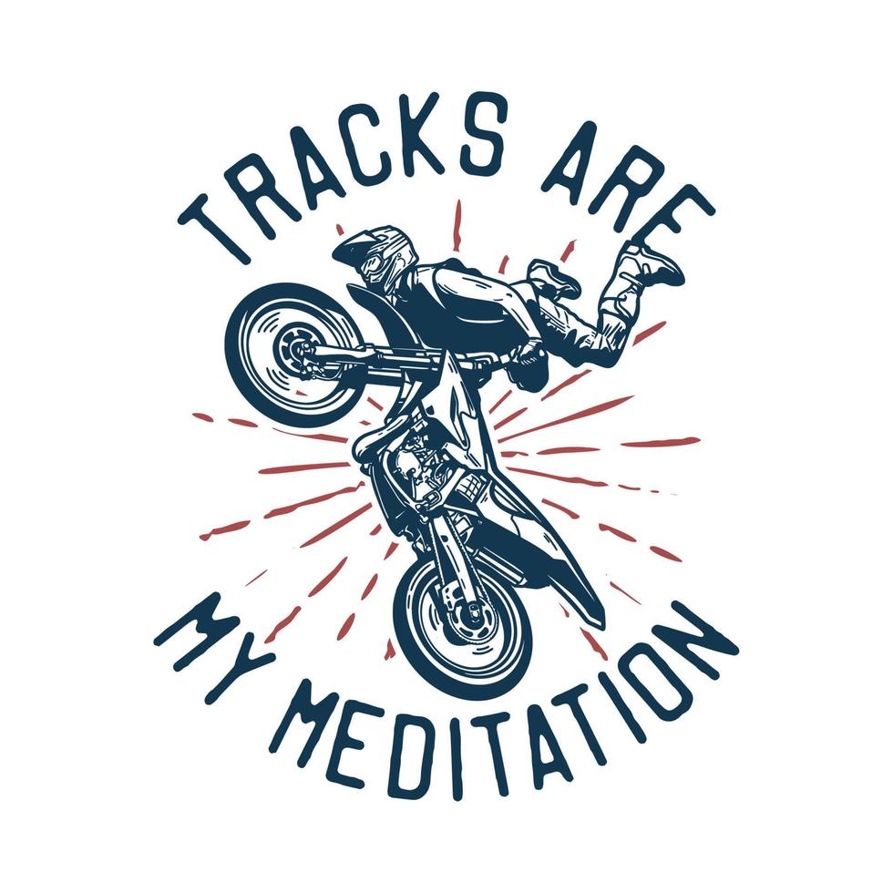 t-shirt design tracks are my meditation with motocross rider doing jumping attraction vintage illustration vector