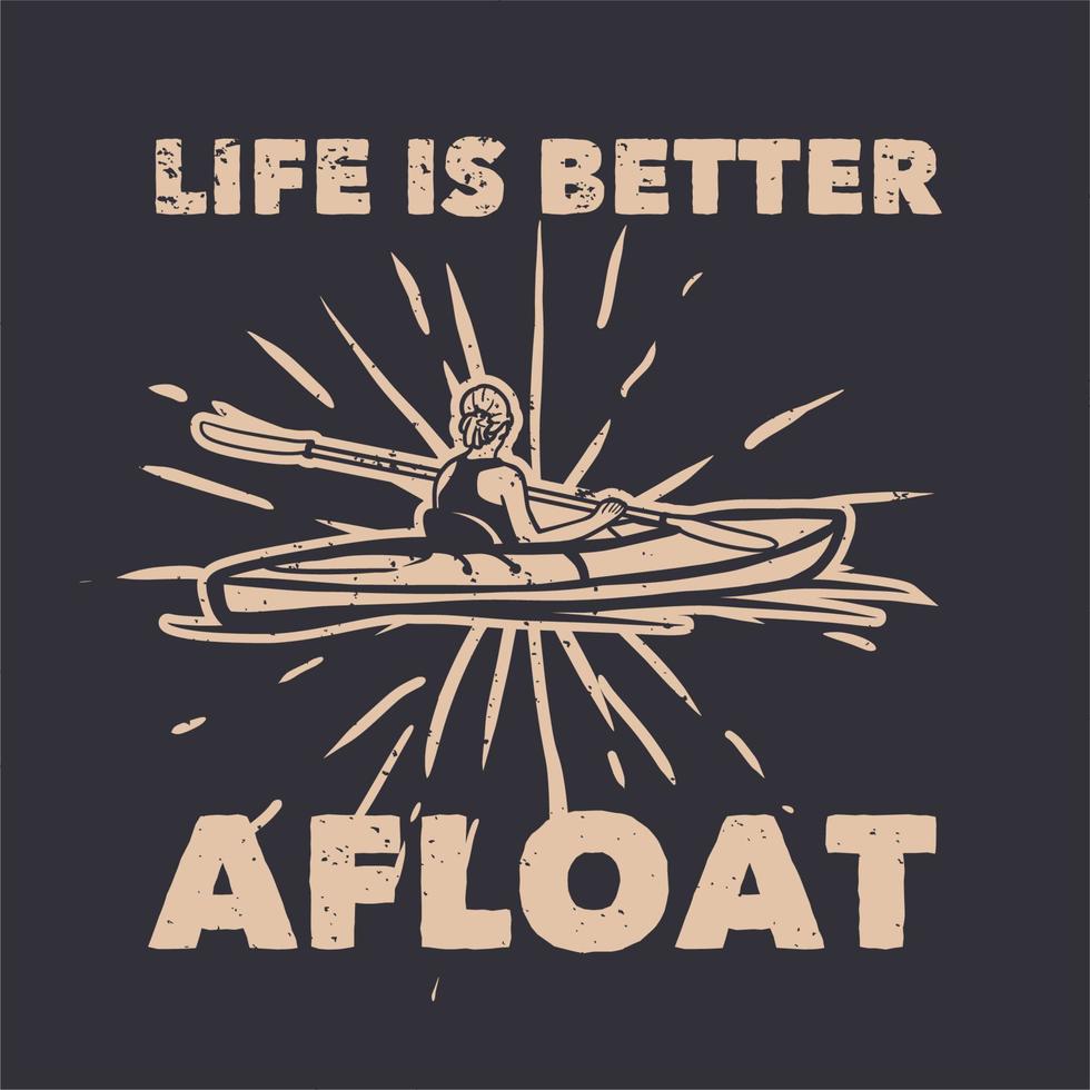 t shirt design life is better afloat with man kayaking vintage illustration vector