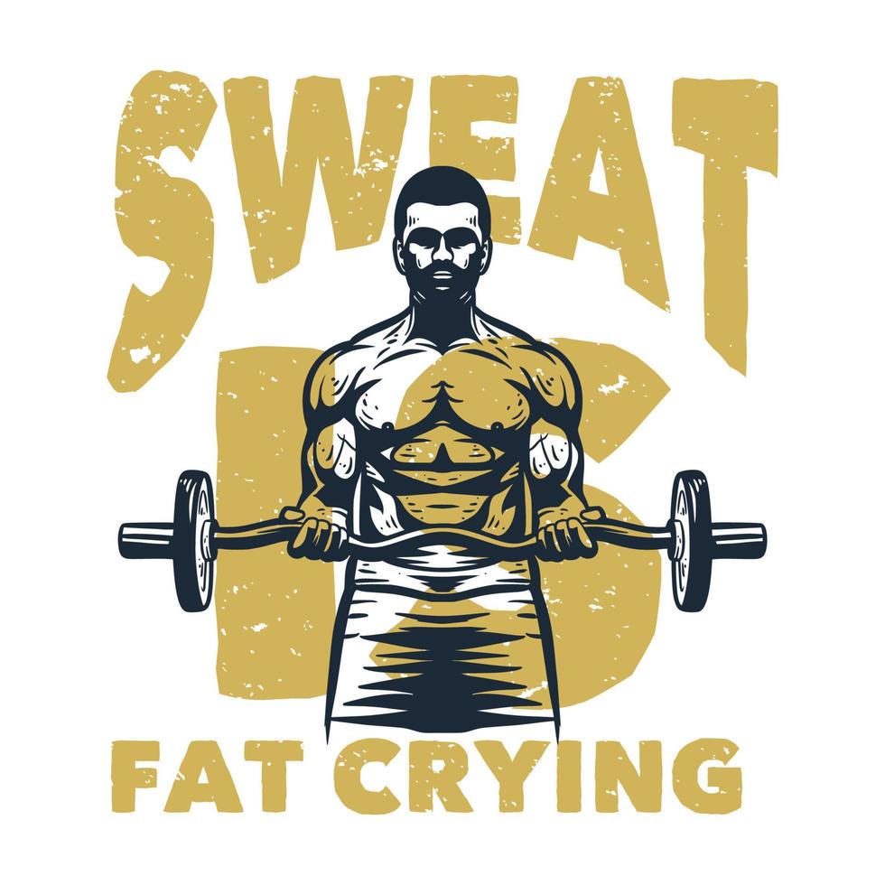 t shirt design sweat is fat crying with body builder man weightlifting vintage illustration vector