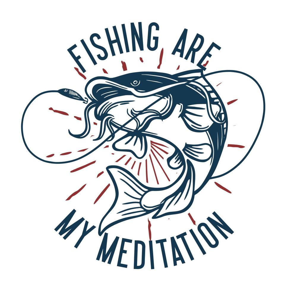 t shirt design fishing are my meditation with cat fish vintage illustration vector