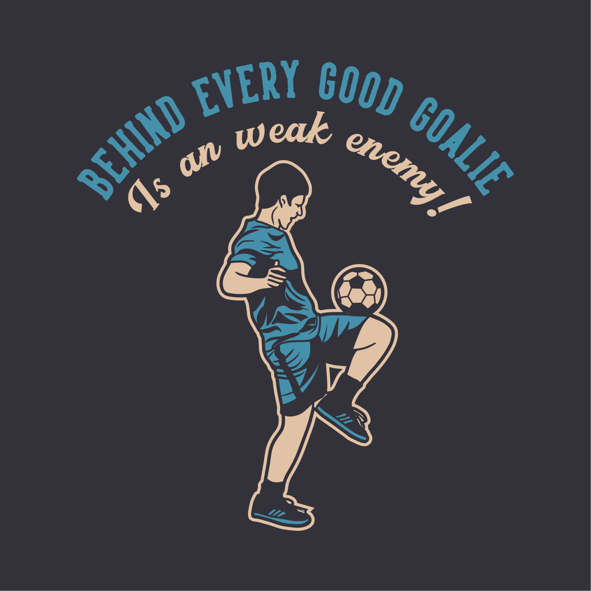 t shirt design behind every good goalies is an weak enemy with soccer ...